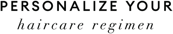 Personalize your haircare regimen