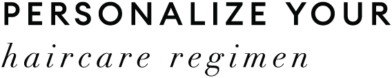 Personalize your haircare regimen
