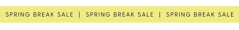SPRING BREAK SALE