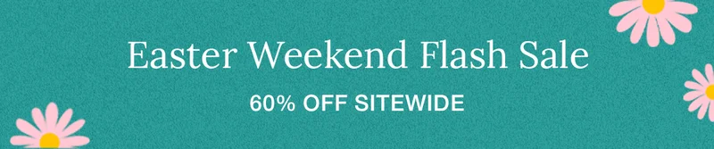 Easter Weekend Flash Sale 60% Off Sitewide