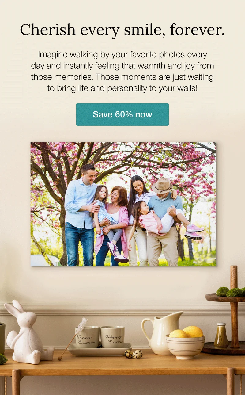 Cherish every smile, forever. Imagine walking by your favorite photos every day and instantly feeling that warmth and joy from those memories. Those moments are just waiting to bring life and personality to your walls! Save 60% now
