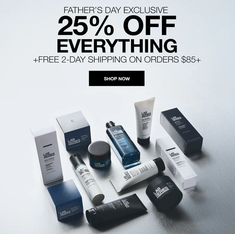 FATHER'S DAY EXCLUSIVE 25% OFF EVERYTHING + FREE 2-DAY SHIPPING ON ORDERS $85+ | SHOP NOW |