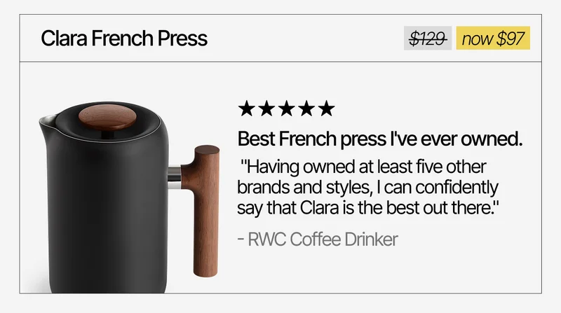 Clara French Press. "Best French press I've ever owned." Now $97