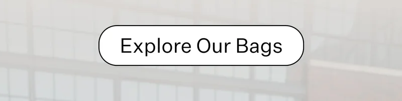 Explore Our Bags
