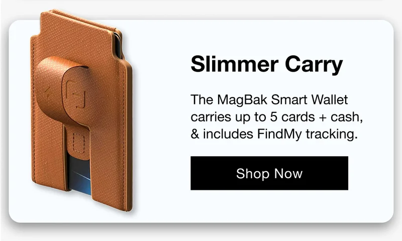 Slimmer Carry The MagBak Smart Wallet carries up to 5 cards + cash, & includes FindMy tracking.