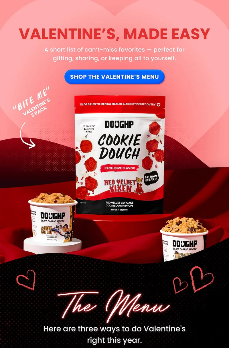 Valentine's, Made easy. Red Velvet Cookie Dough Drops, Ride or Die cookie dough, and Peanut Butter Kiss cookie dough