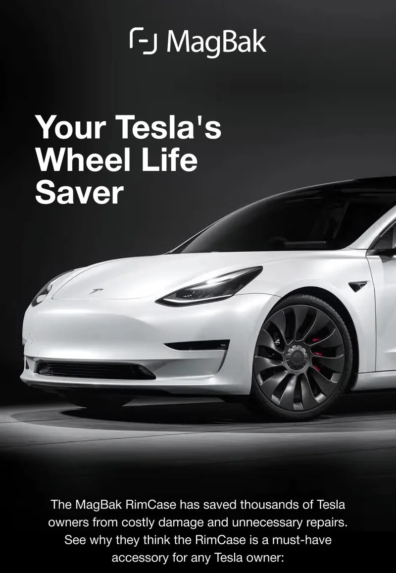 Your Tesla's Wheel Life Saver The MagBak RimCase has saved thousands of Tesla owners from costly damage and unnecessary repairs. See why they think the RimCase is a must-have accessory for any Tesla owner: