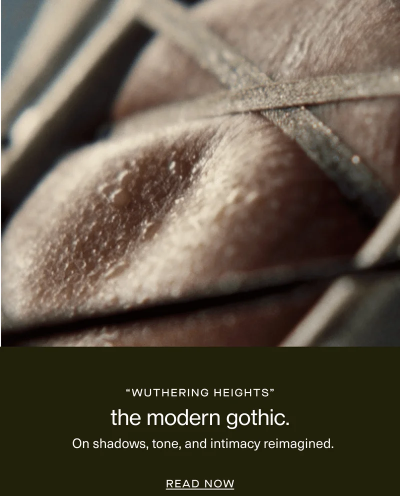 “wuthering heights” | the modern gothic. | On shadows, tone, and intimacy reimagined. | Read Now