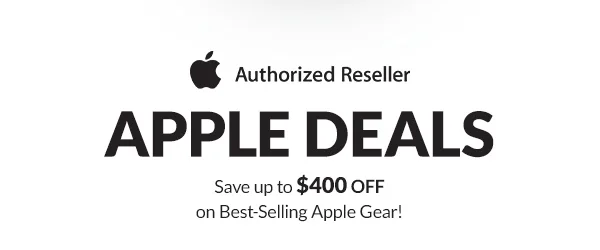 APPLE DEALS  | Save up to $400 OFF on Best-Selling Apple Gear!