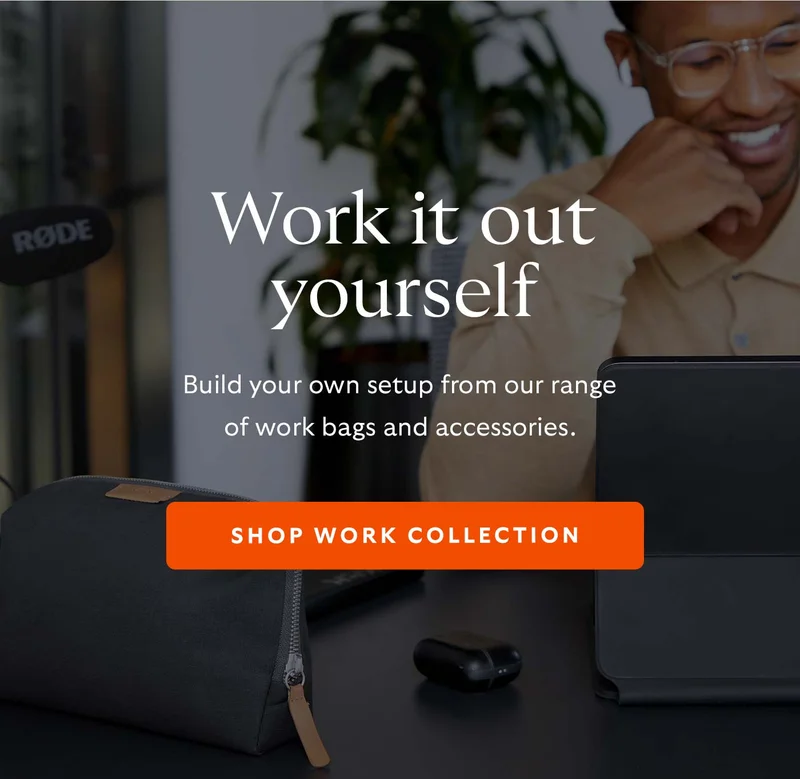 Build your own setup from our range of work bags and accessories.