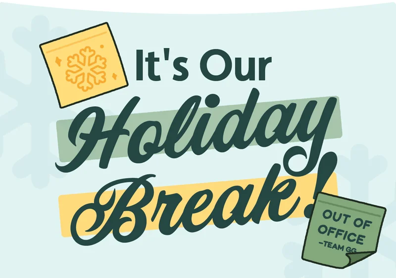 It's Our Holiday Break!