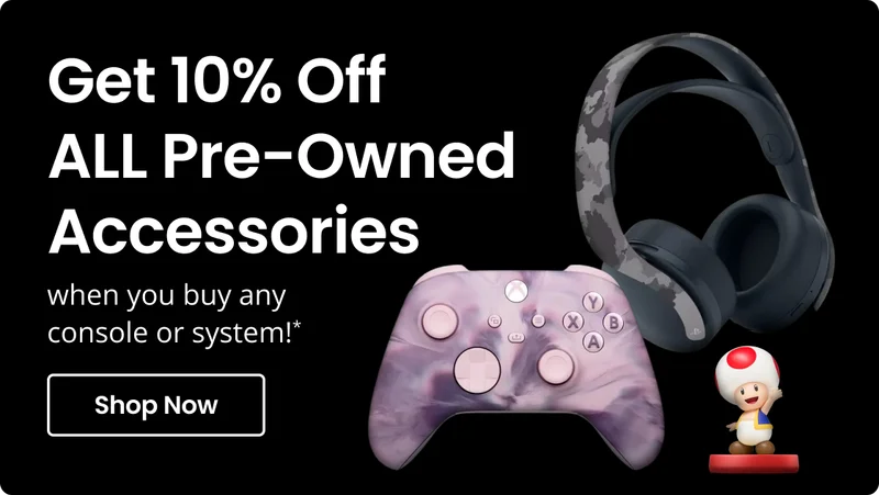 Get 10% Off ALL Pre-Owned Accessories when you buy any console or system!* | Shop Now