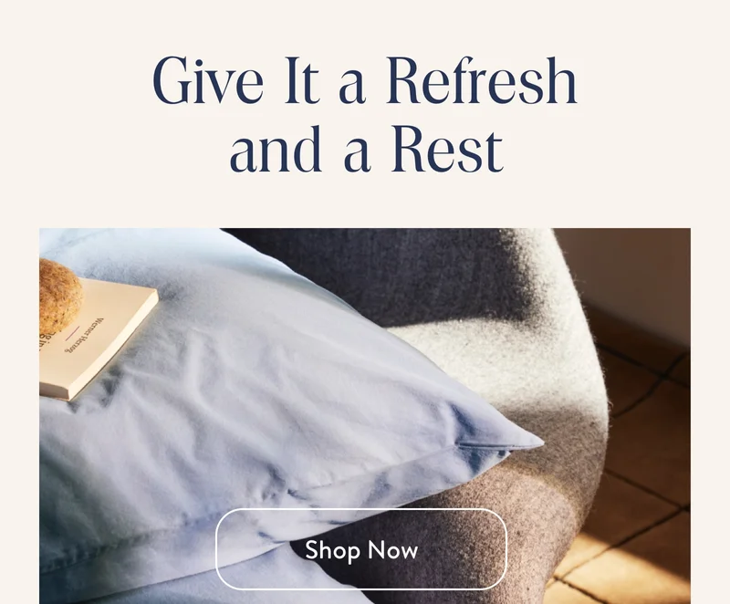 Give It a Refresh and a Rest. Shop now