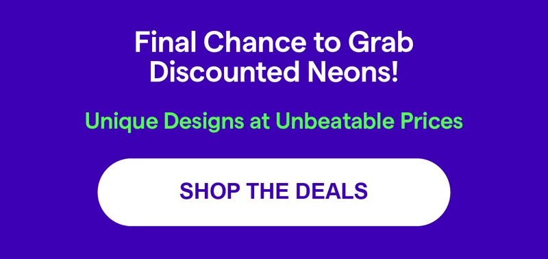 Final Chance to Grab Discounted Neons!