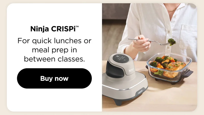 Ninja Crispi™-- For quick lunches or meal prep in between classes.