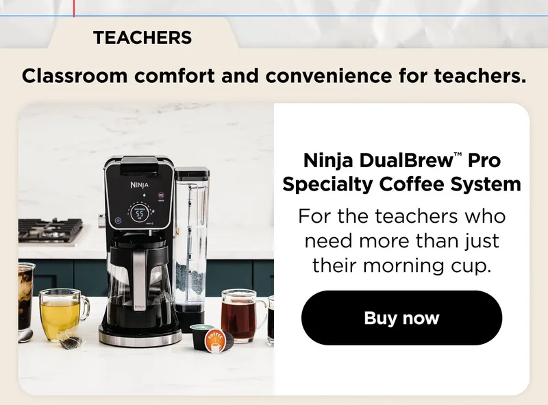 Teachers Classroom comfort and convivence for teachers. Ninja® DualBrew Pro Specialty Coffee System