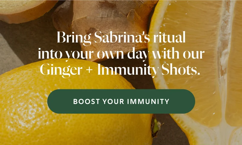 Bring Sabrina’s ritual into your own day with our Ginger + Immunity Shots.