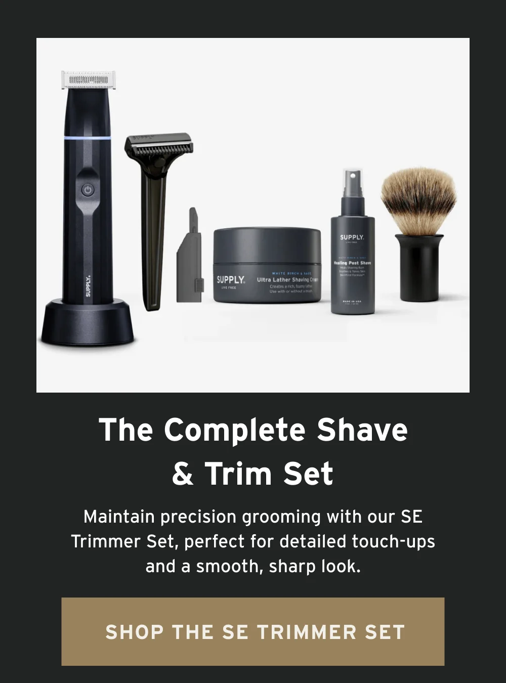The SE Trimmer Set Maintain precision grooming with our SE Trimmer Set, perfect for detailed touch-ups and a smooth, sharp look. [ Shop the SE Trimmer Set ]