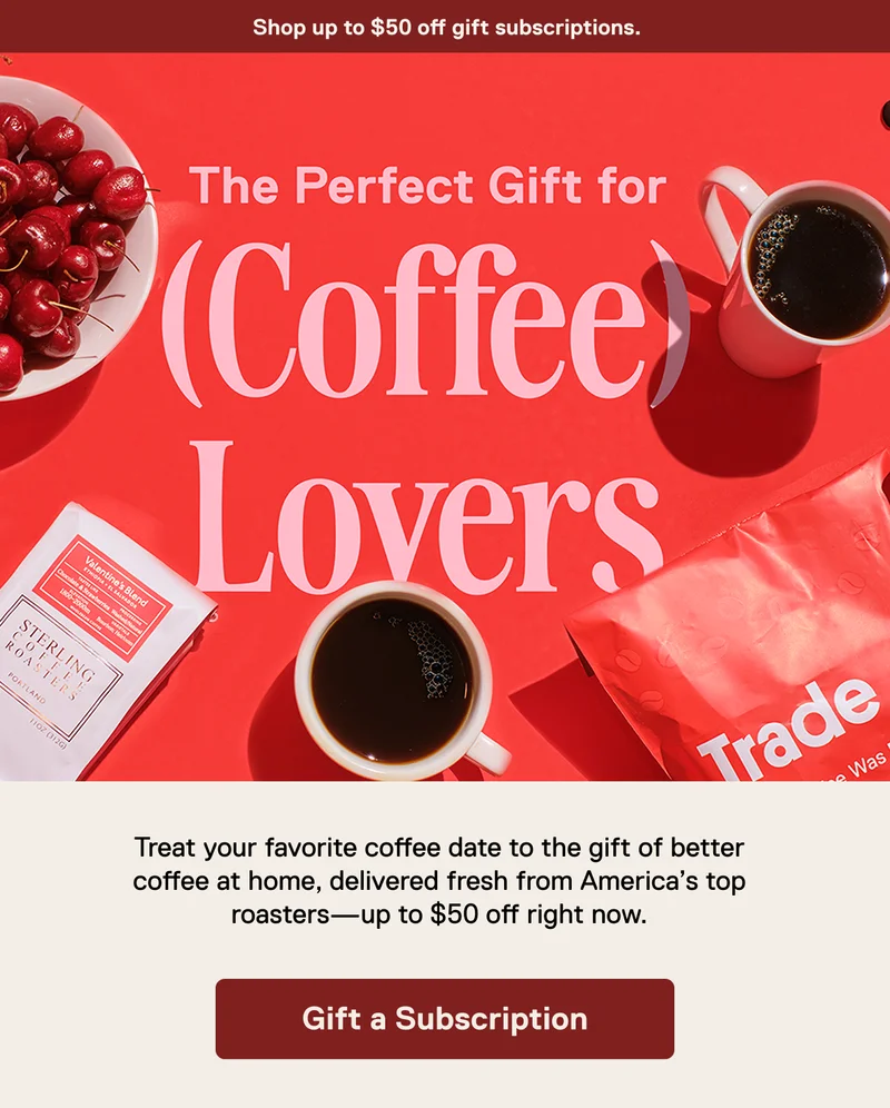 Shop up to $50 off gift subscriptions. The perfect gift for (coffee) lovers. Treat your favorite coffee date to the gift of better coffee at home, delivered fresh from America’s top roasters—up to $50 off right now. Gift a subscription