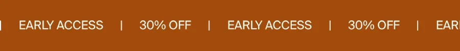 Early Access. 30% Off