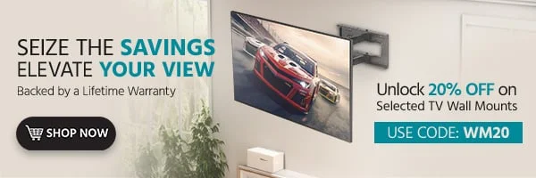 Seize the Savings, Elevate Your View Unlock 20% Off on Select Full Motion Wall Mounts Backed by a Lifetime Warranty With Code: WM20