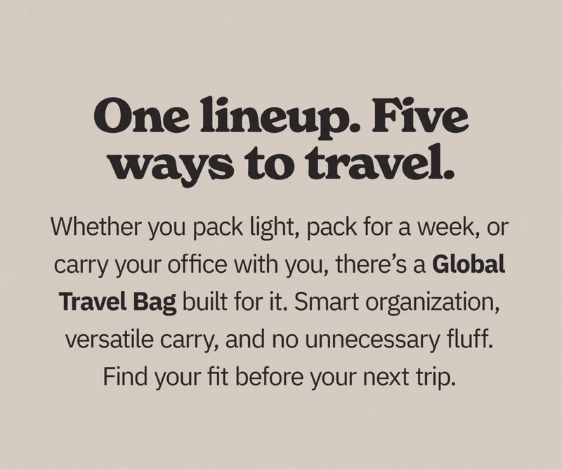 One lineup. Five ways to travel. Whether you pack light, pack for a week, or carry your office with you, there's a Global Travel Bag built for it. Smart organization, versatile carry, and no unnecessary fluff. Find your fit before your next trip. Shop now.
