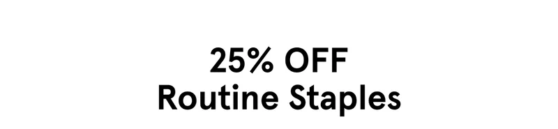 25% Off Routine Staples