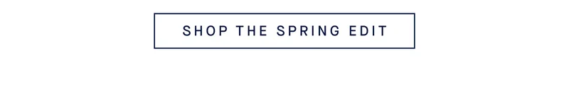 SHOP THE SPRING EDIT