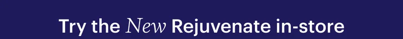 Try the New Rejuvenate in-store