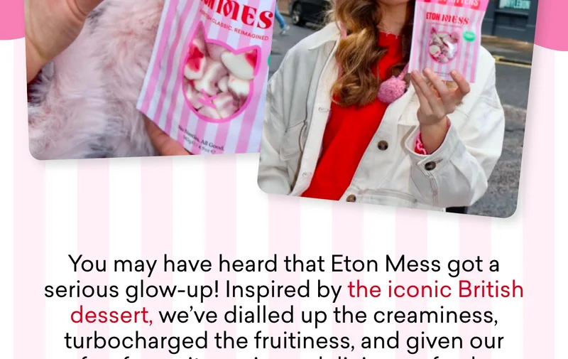 You may have heard that Eton Mess got a serious glow-up! Inspired by the iconic British dessert, we've dialled up the creaminess, turbocharged the fruitiness, and given our fan-favourite recipe a delicious refresh.
