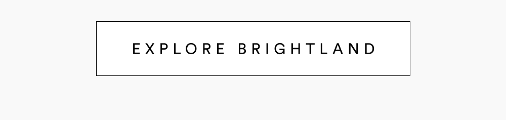 [ EXPLORE BRIGHTLAND ]