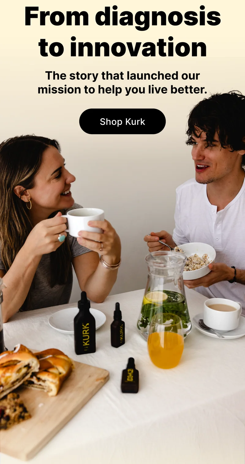 From diagnosis to innovation | The story that launched our mission to help you live better. [ Shop Kurk ]