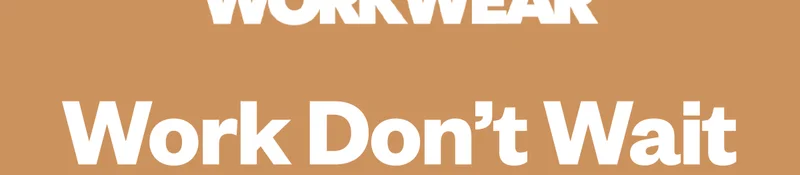 Work don’t wait.