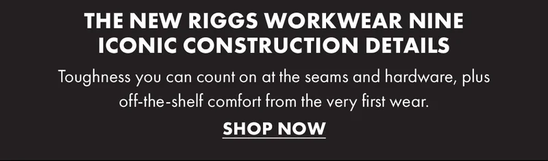 The New Riggs Workwear Nine Iconic Construction Details Shop Now