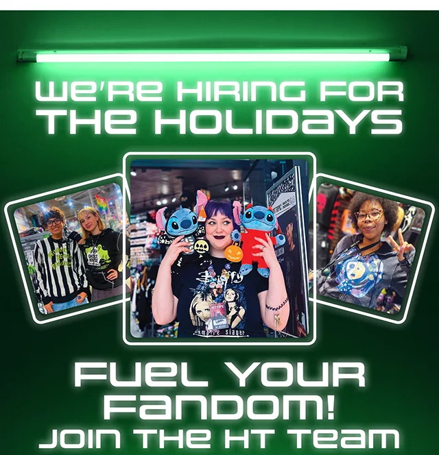 We're hiring for the holidays! Fuel your fandom! Join the HT Team. Apply Today