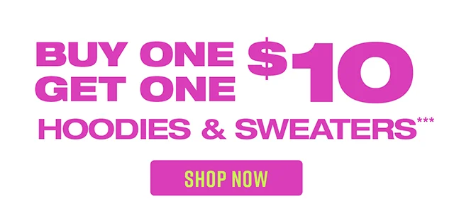 Buy One, Get One $10 Hoodies and Sweaters Shop Now