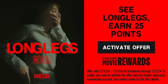 SEE LONGLEGS, EARN 25 POINTS | ACTIVATE OFFER >