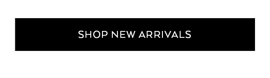 SHOP NEW ARRIVALS