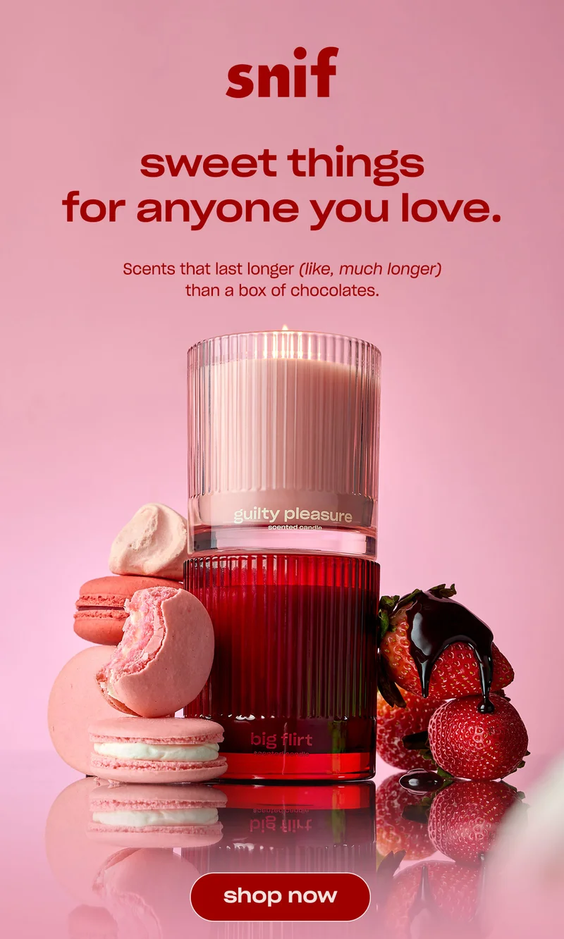 sweet things for anyone you love. Scents that last longer (like, much longer) than a box of chocolates.