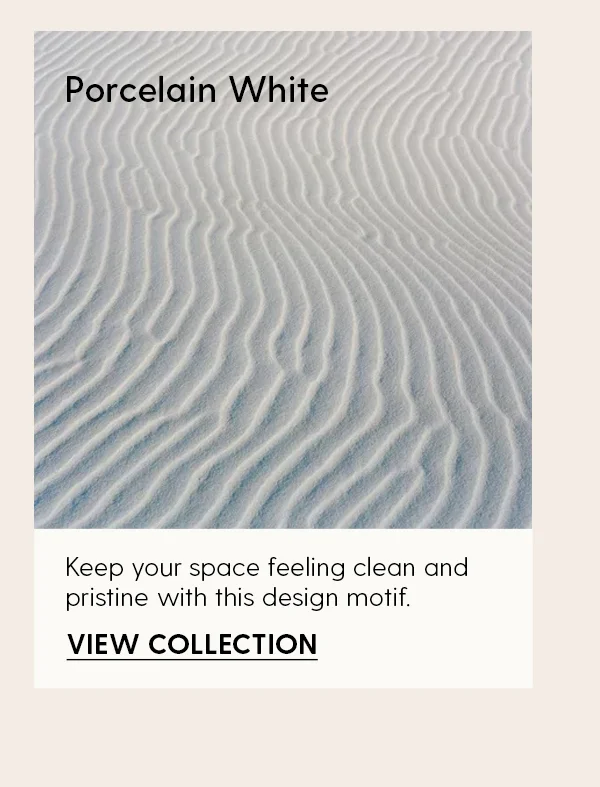 Porcelain White | Keep your space feeling clean and pristine with this design motif. | View Collection