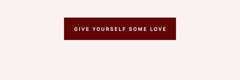 GIVE YOURSELF SOME LOVE SHOP NOW