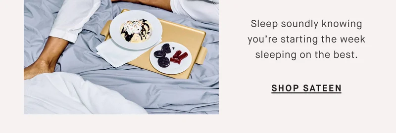Sleep soundly knowing you’re starting the week sleeping on the best. Shop sateen
