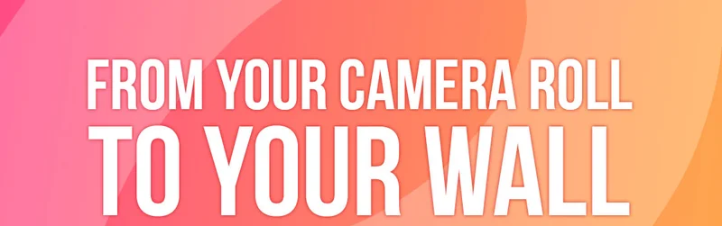 From Your Camera Roll to Your Wall