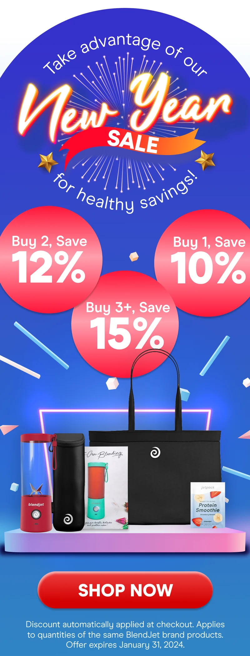 Take advantage of our New Year SALE for healthy savings! Buy 3+, Save 20% Buy 2, Save 15%, Buy 1, Save 10% SHOP NOW Discount automatically applied at checkout. Applies to quantities of the same Blendjet brand products. Offer expires January 31st, 2024.