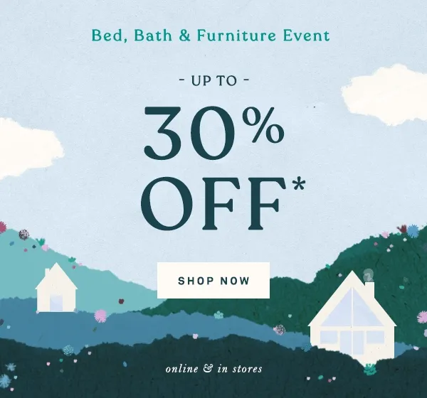 bed, bath & furniture event, up to 30% off, shop now