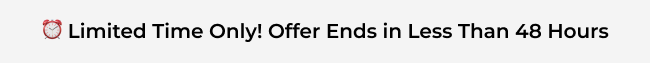 Limited Time Only! Offer Ends in Less than 48 hours
