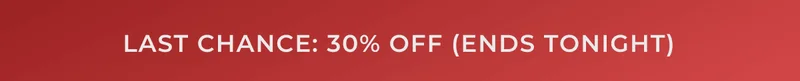 LAST CHANCE: 30% OFF (ENDS TONIGHT)