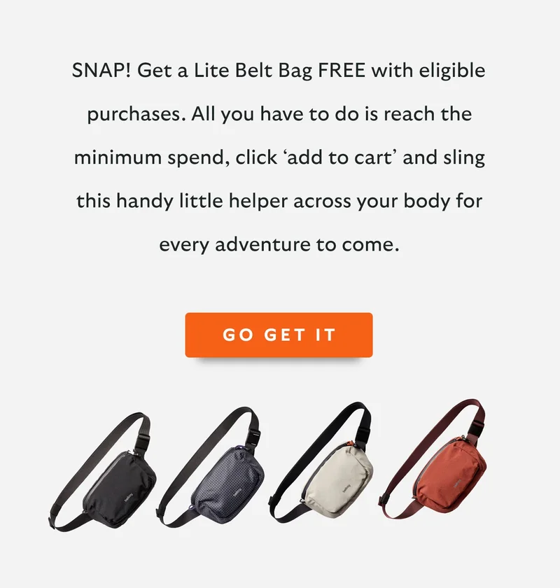 SNAP! Get a Lite Belt Bag FREE with eligible purchases. All you have to do is reach the minimum spend, click ‘add to cart’ and sling this handy little helper across your body for every adventure to come.