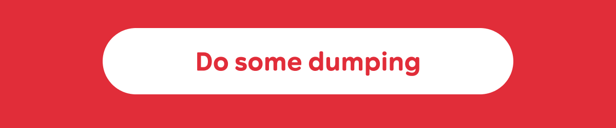 Button: Do some dumping
