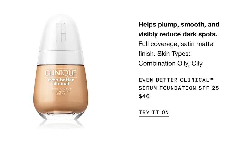 Helps plump, smooth, and visibly reduce dark spots. Full coverage, satin matte finish. Skin Types: Combination Oily, Oily Even Better Clinical™ Serum Foundation SPF 25 $46 | TRY IT ON